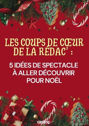 Les coups de cœur de la rédac’ : 5 idées de spectacle à aller découvrir pour Noël